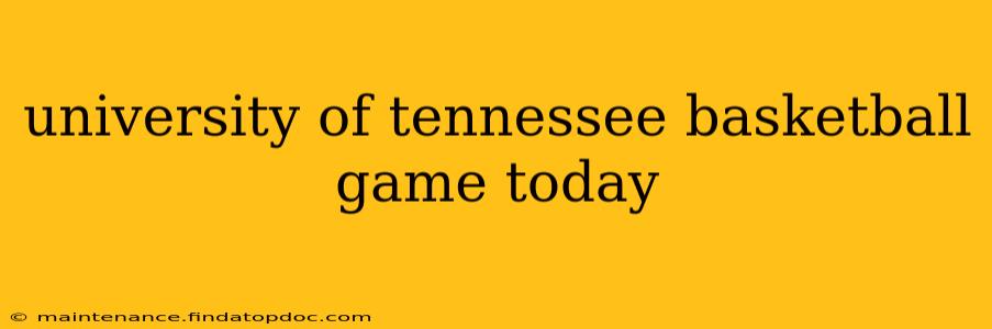 university of tennessee basketball game today