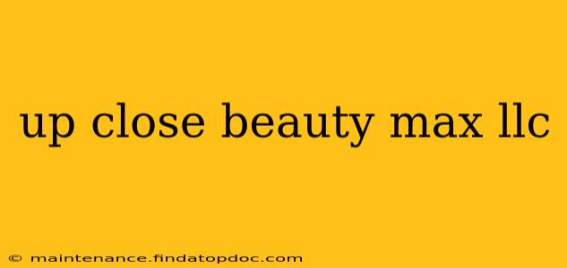up close beauty max llc
