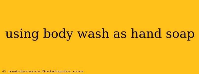 using body wash as hand soap