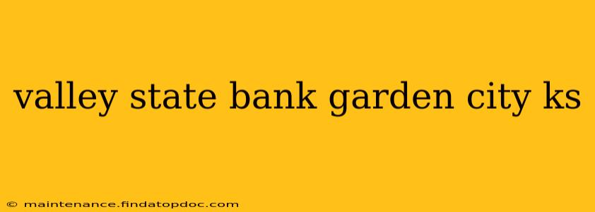 valley state bank garden city ks