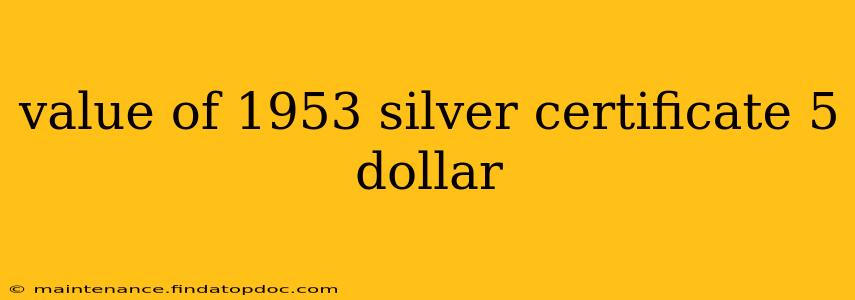 value of 1953 silver certificate 5 dollar