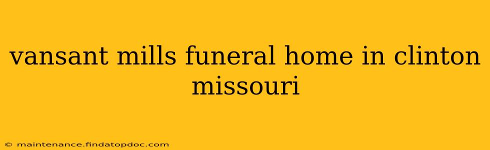 vansant mills funeral home in clinton missouri