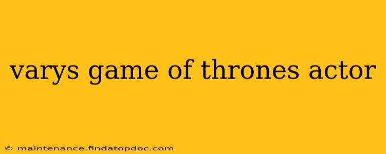 varys game of thrones actor