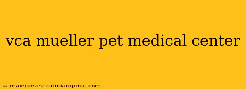 vca mueller pet medical center