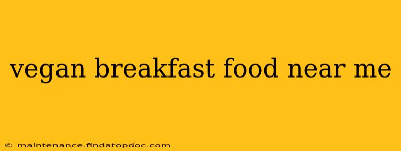 vegan breakfast food near me