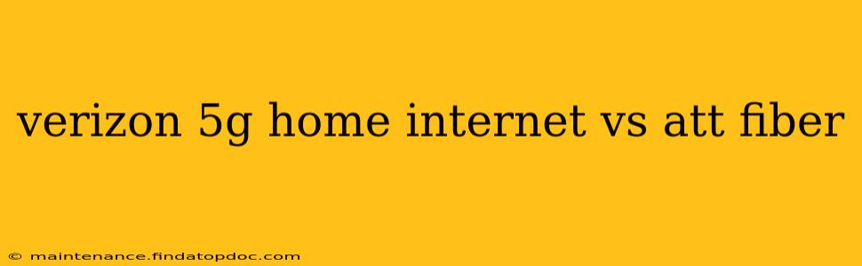 verizon 5g home internet vs att fiber