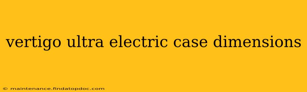 vertigo ultra electric case dimensions