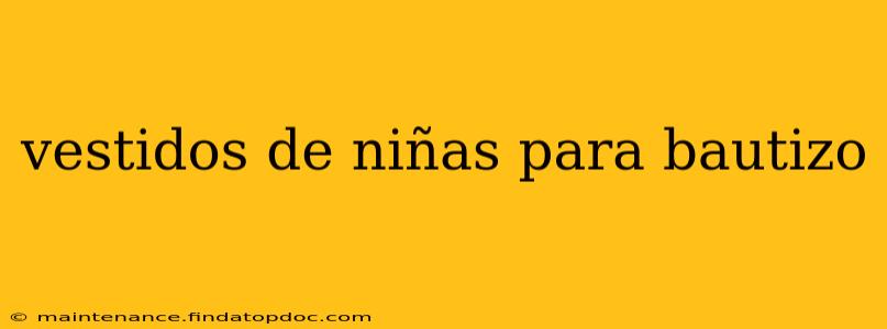 vestidos de niñas para bautizo