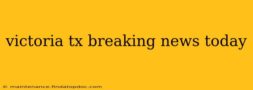 victoria tx breaking news today