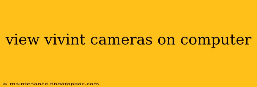 view vivint cameras on computer