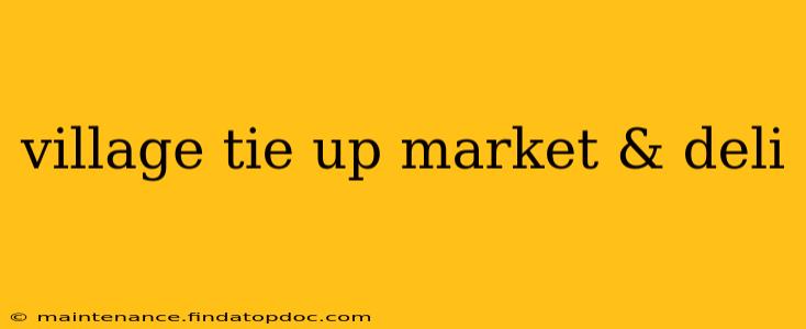 village tie up market & deli