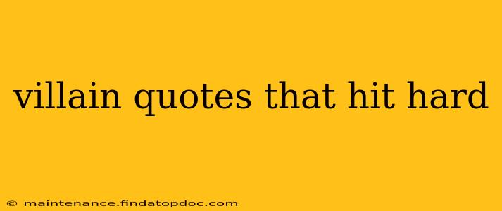 villain quotes that hit hard