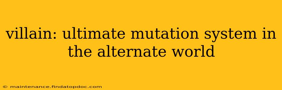 villain: ultimate mutation system in the alternate world