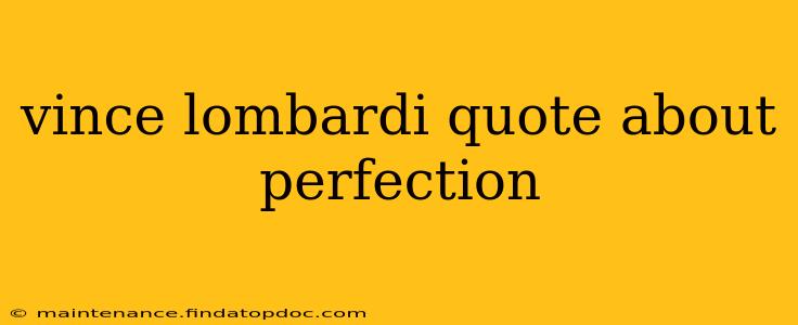 vince lombardi quote about perfection