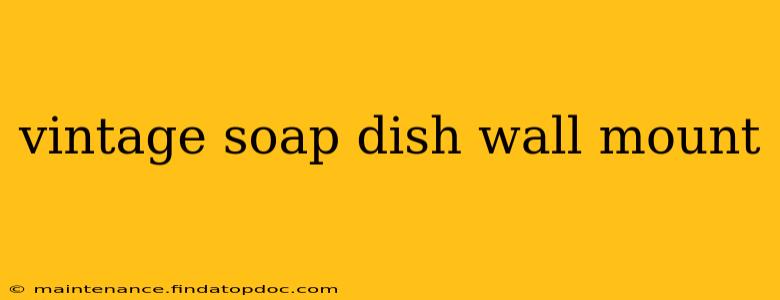 vintage soap dish wall mount