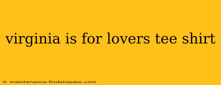 virginia is for lovers tee shirt