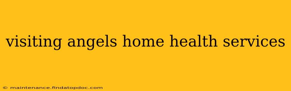 visiting angels home health services