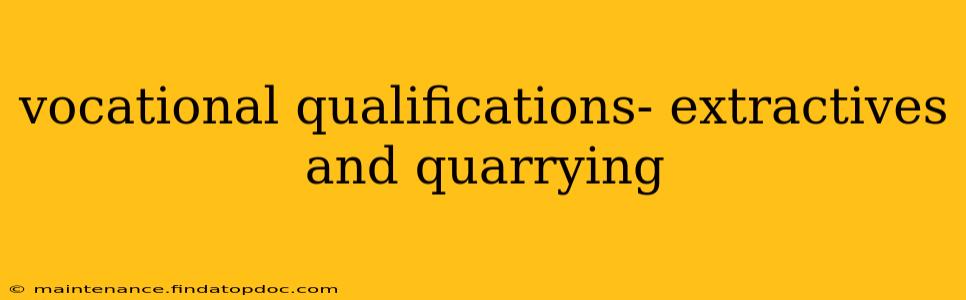 vocational qualifications- extractives and quarrying