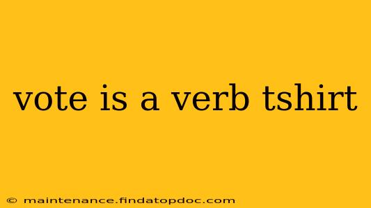 vote is a verb tshirt