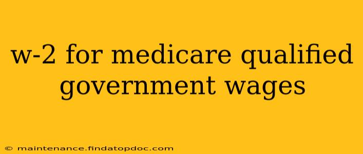 w-2 for medicare qualified government wages