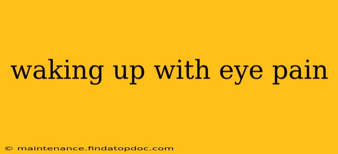 waking up with eye pain
