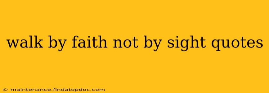 walk by faith not by sight quotes