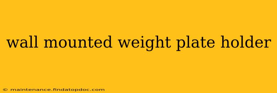 wall mounted weight plate holder