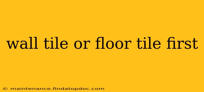 wall tile or floor tile first
