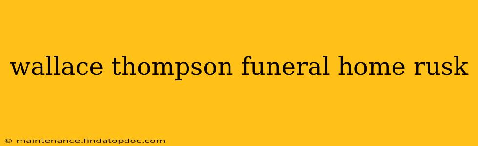 wallace thompson funeral home rusk
