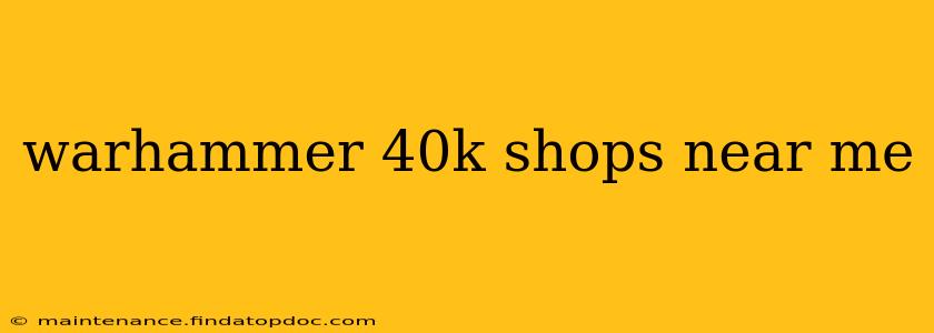 warhammer 40k shops near me