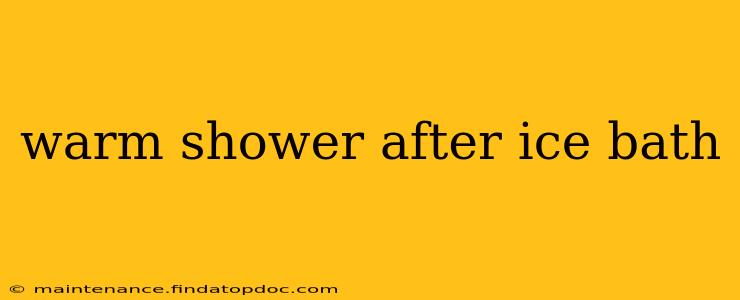warm shower after ice bath