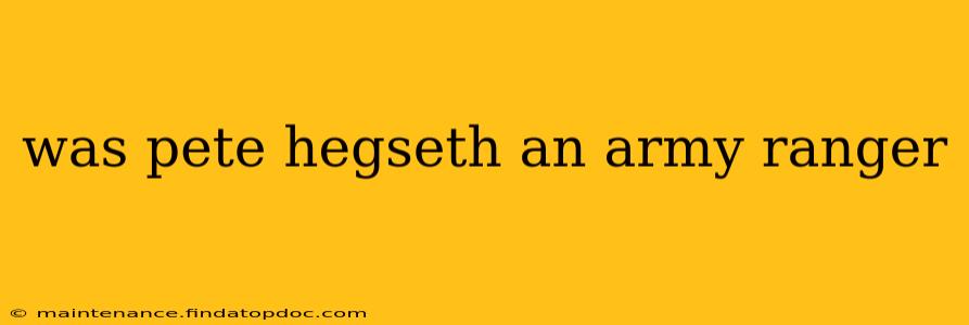 was pete hegseth an army ranger
