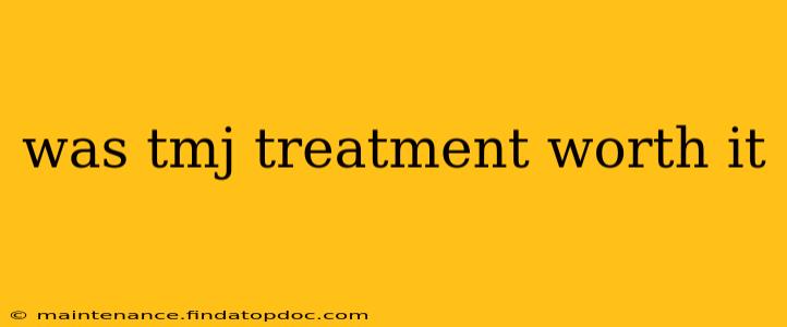was tmj treatment worth it