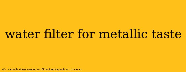 water filter for metallic taste