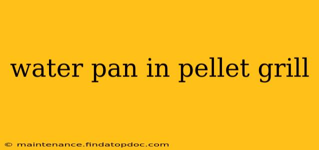 water pan in pellet grill