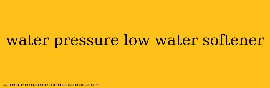 water pressure low water softener