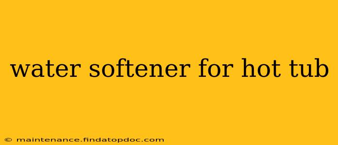 water softener for hot tub