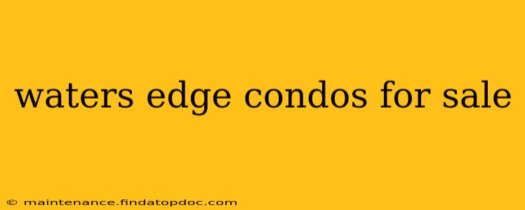 waters edge condos for sale