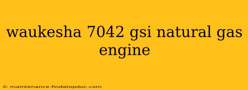waukesha 7042 gsi natural gas engine