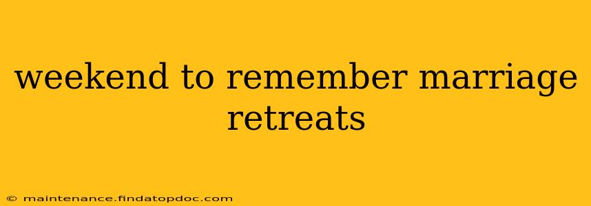 weekend to remember marriage retreats