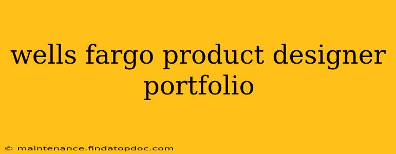 wells fargo product designer portfolio