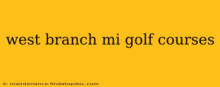 west branch mi golf courses