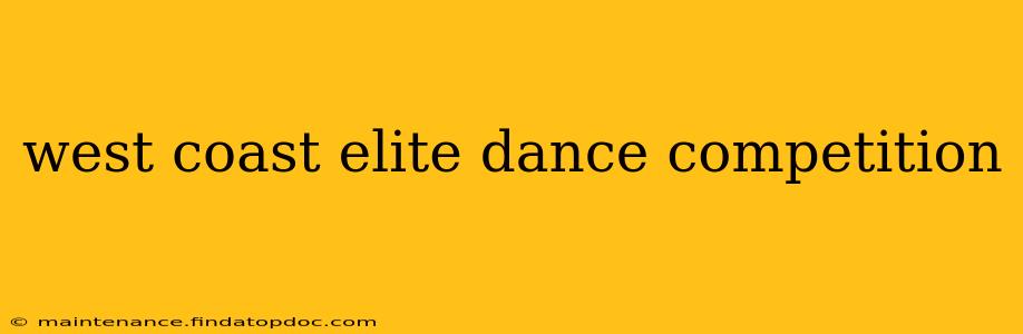 west coast elite dance competition
