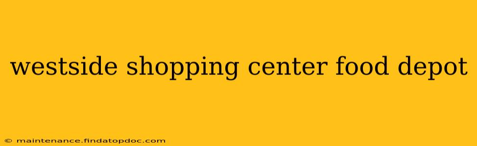 westside shopping center food depot