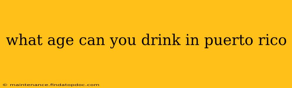 what age can you drink in puerto rico