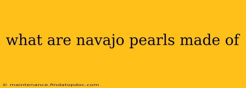 what are navajo pearls made of