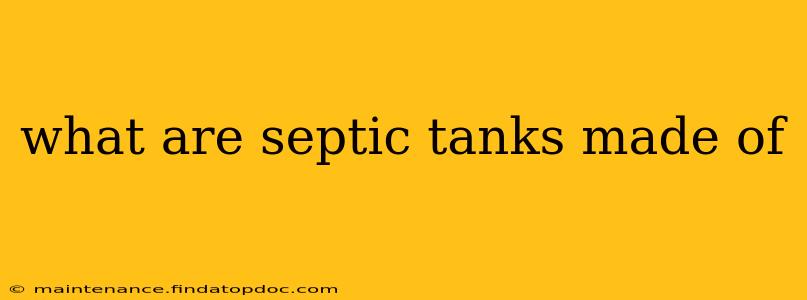 what are septic tanks made of