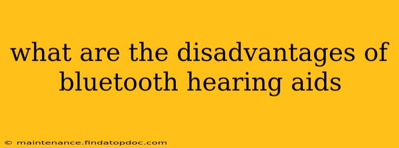 what are the disadvantages of bluetooth hearing aids