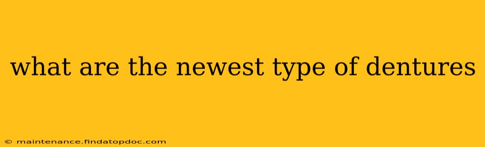 what are the newest type of dentures