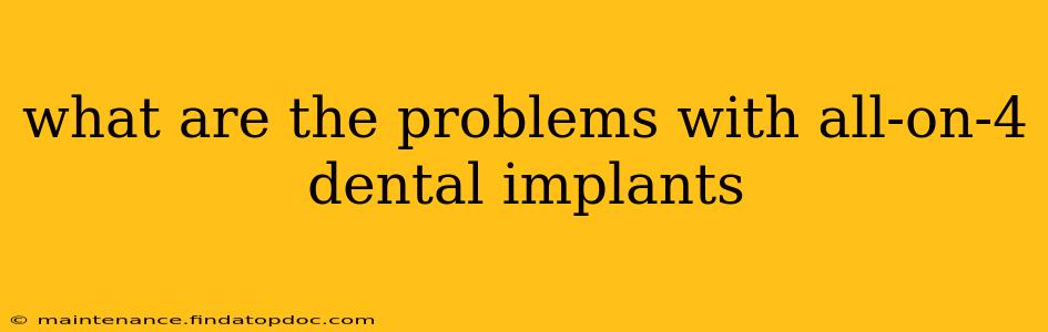 what are the problems with all-on-4 dental implants